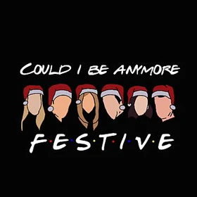 تیشرت friends طرح ?Could I be anymore festive کد 107775