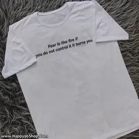 تیشرت با متن Fear is like fire if you don't control it, it burns you.