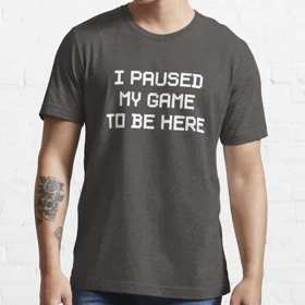 تیشرت طرح I Paused My Game To Be Here Essential کد 10103